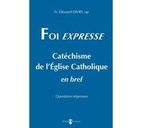 Foi Expresse Catéchisme de l'Église catholique en bref - Edouard Divry - Du Carmel Eds - broché - Essai