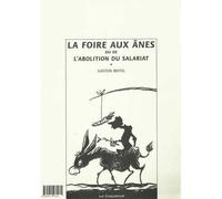 Foire aux ânes ou de l'abolition du salariat (La) Ou De l'abolition du salariat - Gaston Britel - Le Coquelicot Eds - broché - Essai