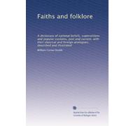 Fois et folklore : un dictionnaire des croyances nationales, des superstitions et des coutumes populaires, passées et actuelles, avec leurs analogues classiques et étrangers, décrits et illustrés