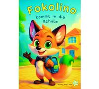 Fokolino kommt in die Schule: Abenteuer Schulanfang - Pädagogisches Vorlese- und Mitmachbuch für Vorschulkinder und Erstklässler