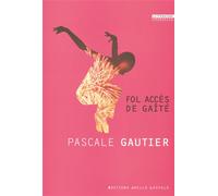 Fol accès de gaîté - Pascale Gautier - Losfeld Joelle - broché - Roman