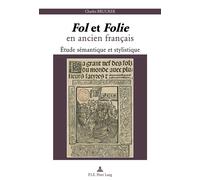 « Fol » et « Folie » en ancien français Étude sémantique et stylistique - Charles Brucker - Peter Lang - broché - Etude