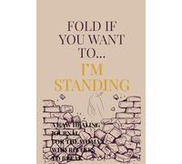 Fold If You Want To ...I'm Still Standing...: A raw healing journal for those who have been through the struggle