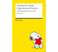 Folge deinem Herzen. Frühlingsgefühle mit den Peanuts: Alles Liebe zum Valentinstag von Snoopy und seinen Freunden - Durch den Frühling mit den Kultfiguren von Charles M. Schulz