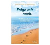 Folge mir nach.: Mit 365 JesusWorten durch das Jahr