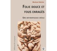 Folie douce et fous enragés : Une anthropologie créole