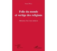 Folie Du Monde Et Vertige Des Religions - Mémoires D'un Vieux Médecin
