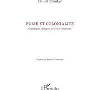 Folie et colonialité Daniel Frankel (Auteur), Patrice Vermeren (Préface)