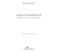 Folie et colonialité Ontologie critique de l’enfermement - Daniel Frankel - L'harmattan - broché - Essai