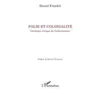 Folie et colonialité Ontologie critique de l’enfermement - Daniel Frankel - L'harmattan - broché - Essai