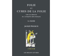Folie Et Cures De La Folie Chez Les Médecins De L'antiquité Gréco-Romaine - La Manie