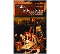 Folie Et Littérature Dans L'espagne Des Xvie Et Xviie Siècles