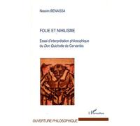 Folie Et Nihilisme - Essai D'interprétation Philosophique Du Don Quichotte De Cervantès