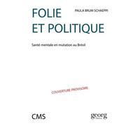 Folie Et Politique - Santé Mentale En Mutation Au Brésil