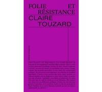 Folie et résistance Claire Touzard (Auteur)