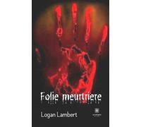 Folie meurtrière - Logan Lambert - Le Lys Bleu - broché - Roman