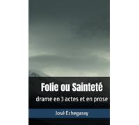 Folie ou Sainteté: drame en 3 actes et en prose