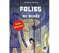 Folies Au Musée - Trois Romans De Viviane Koening : Nuit De Folie Au Musée - Jours De Folie Au Musée - Vent De Folie Au Musée