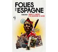 Folies d’Espagne Ombres et lumières d’un anarchisme de guerre - Freddy Gomez - L'echappee - broché - Essai