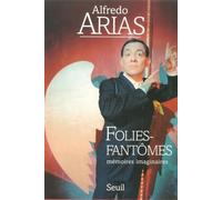 Folies-fantômes. Mémoires imaginaires - Alfredo Arias - Seuil - broché - Livre