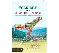 Folk Art and Culture of Assm (Historical ,Social And Religious Perspectives) 9788119907311