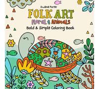 Folk Art Floral and Animals: Playful Hand Drawn Coloring Book Filled with Fun for Children, Teens and Adults.
