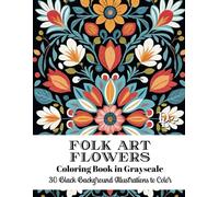 Folk Art Flowers Coloring Book in Grayscale: 30 Black Background Illustrations to Color