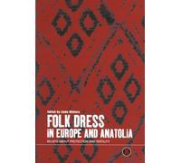 Folk Dress in Europe and Anatolia: Beliefs About Protection and Fertility