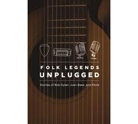 Folk Legends Unplugged: Stories Of Bob Dylan, Joan Baez, And More