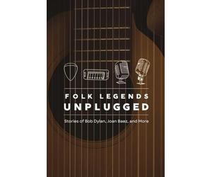 Folk Legends Unplugged: Stories of Bob Dylan, Joan Baez, and More