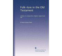 Folk-lore dans l'Ancien Testament : études de religion comparée, légende et droit
