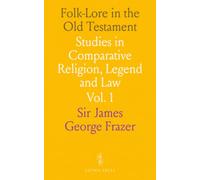 Folk-Lore in the Old Testament: Studies in Comparative Religion, Legend and Law