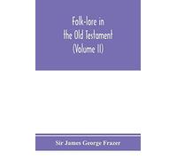 Folk-Lore In The Old Testament; Studies In Comparative Religion, Legend And Law (Volume Ii)