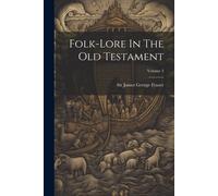Folk-Lore In The Old Testament; Volume 3