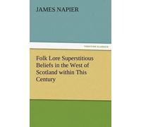 Folk Lore Superstitious Beliefs In The West Of Scotland Within This Century