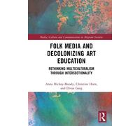 Folk Media and Decolonizing Art Education Rethinking Multiculturalism Through Intersectionality - Anna Hickey-Moody - Routledge - ebook (ePub) - Livre