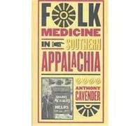Folk Medicine in Southern Appalachia Anthony Cavender (Auteur)