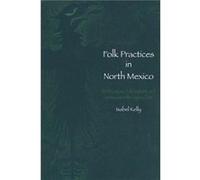 Folk Practices in North Mexico by Isabel Kelly Isabel Kelly (Auteur)