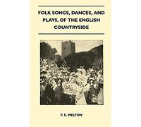 Folk Songs, Dances, And Plays, Of The English Countryside (Folklore History Series)