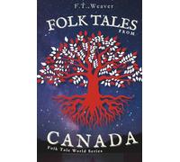 Folk Tales from Canada: Creation, Spirits, and the Great Peace - Journey into Canada's Most Powerful Indigenous Myths and Supernatural Folklore