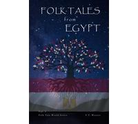 Folk Tales From Egypt: Egyptian Myths Of Gods, Magic, And Eternal Life (Folk Tales World)