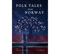 Folk Tales from Norway: Epic Scandinavian Legends of Adventure, Bravery, and Mythical Creatures
