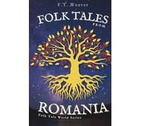 Folk Tales from Romania: Enchanting Journeys Through Magic, Myth, and Timeless Morality