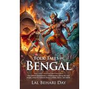 Folk-Tales of Bengal: Ancient Indian Myths and Magical Legends: Fully Illustrated Edition with Author Biography and Commentary