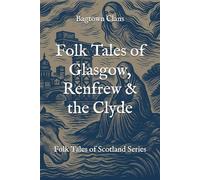 Folk Tales of Glasgow, Renfrew & the Clyde: Folk Tales of Scotland Series