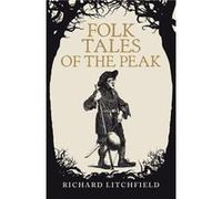 Folk Tales of The Peak by Richard Litchfield Richard Litchfield (Auteur)