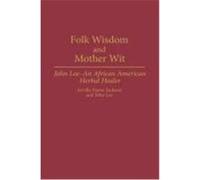 Folk Wisdom and Mother Wit, Contributions in Afro-American and African Studies Arvilla Payne-Jackson, John Lee (Auteur)