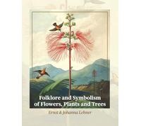 Folklore and Symbolism of Flowers, Plants and Trees