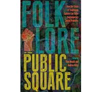 Folklore in the Public Square: How the Study of Traditional Culture Can Solve Contemporary Social Problems
