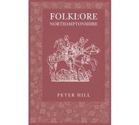 Folklore of Northamptonshire Peter Hill (Auteur)